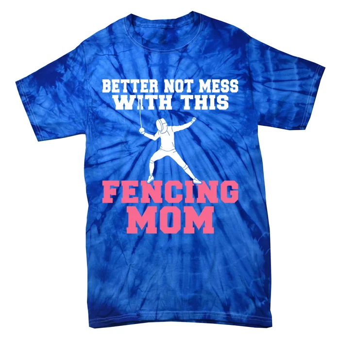 Better Not Mess With This Fencing Mom Gift Tie-Dye T-Shirt