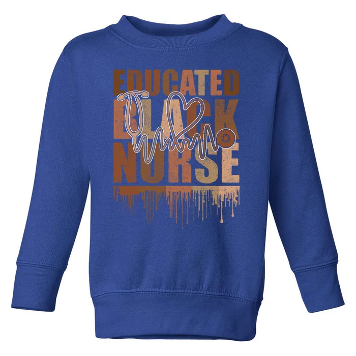 Black Nurse Melanin Nurse Educated Black History Month Nurse Gift Toddler Sweatshirt