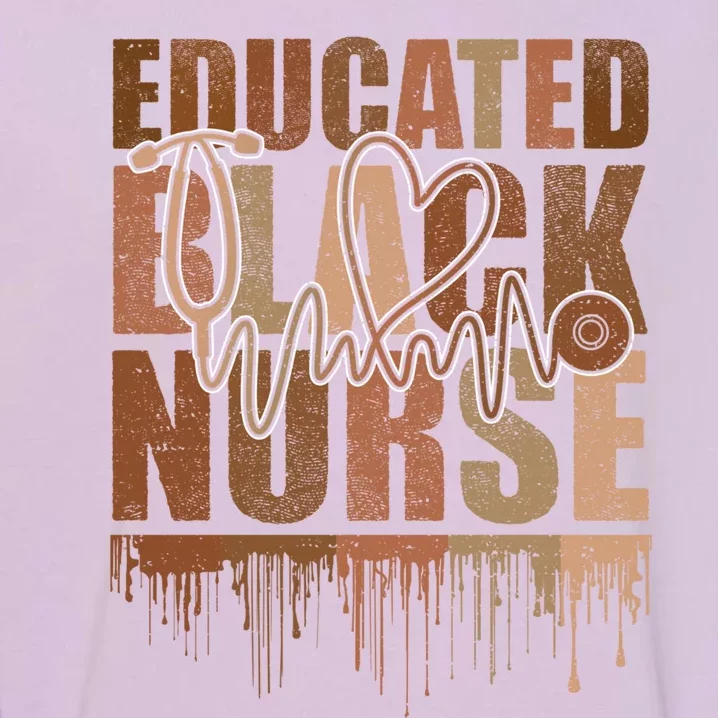 Black Nurse Melanin Nurse Educated Black History Month Nurse Gift Garment-Dyed Sweatshirt