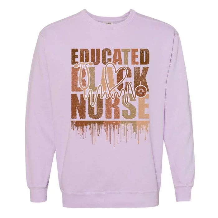 Black Nurse Melanin Nurse Educated Black History Month Nurse Gift Garment-Dyed Sweatshirt