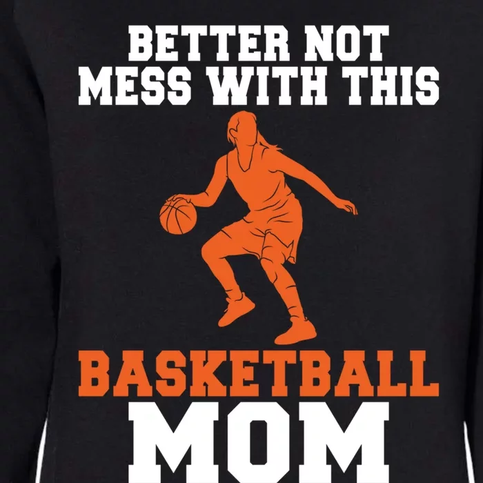 Better Not Mess With This Basketball Mom Gift Womens California Wash Sweatshirt