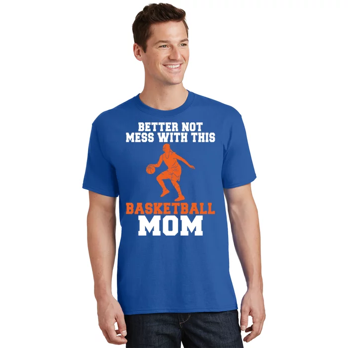 Better Not Mess With This Basketball Mom Gift T-Shirt