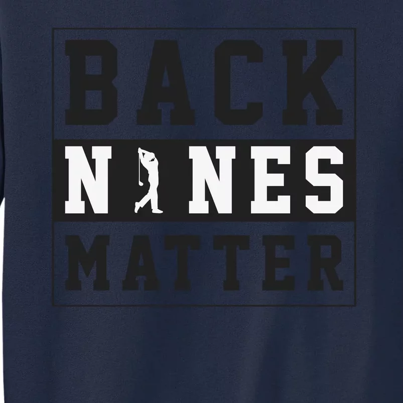 Back Nines Matter Funny Golf Tall Sweatshirt