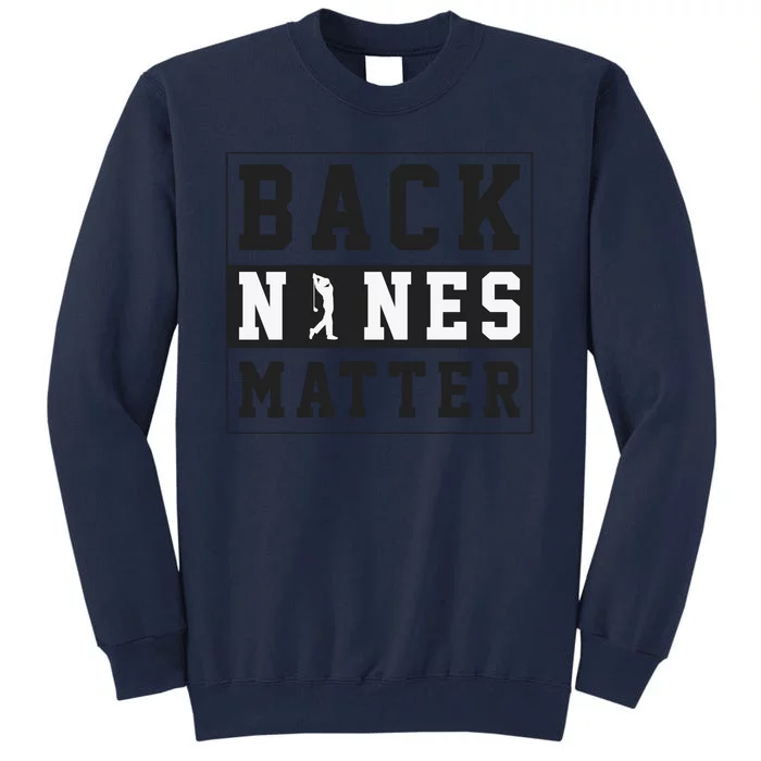 Back Nines Matter Funny Golf Tall Sweatshirt