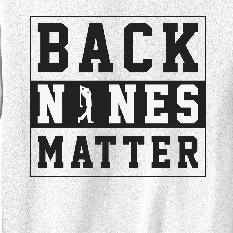 Back Nines Matter Funny Golf Sweatshirt