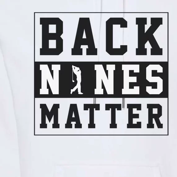 Back Nines Matter Funny Golf Premium Hoodie