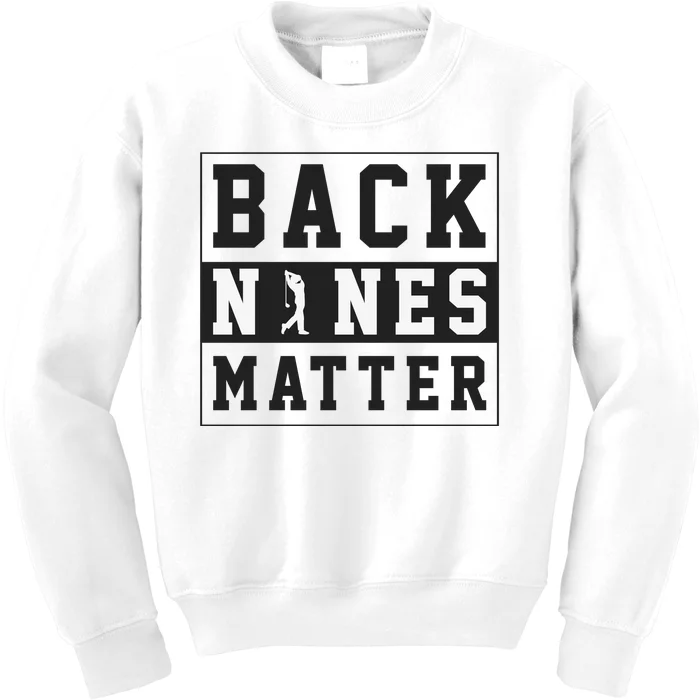 Back Nines Matter Funny Golf Kids Sweatshirt