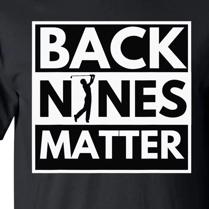 Back Nines Matter Funny Golf Golfing Golfer Gift Tall T-Shirt