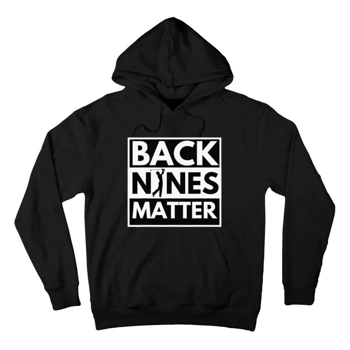 Back Nines Matter Funny Golf Golfing Golfer Gift Tall Hoodie