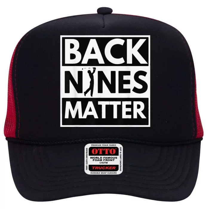 Back Nines Matter Golfing Lover & Golf Gift High Crown Mesh Trucker Hat