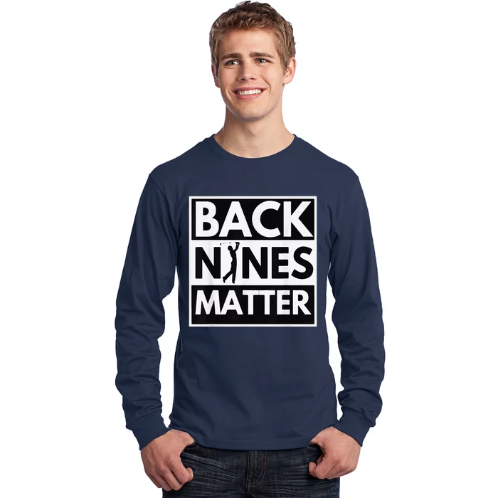 Back Nines Matter Golfing Lover & Golf Gift Long Sleeve Shirt