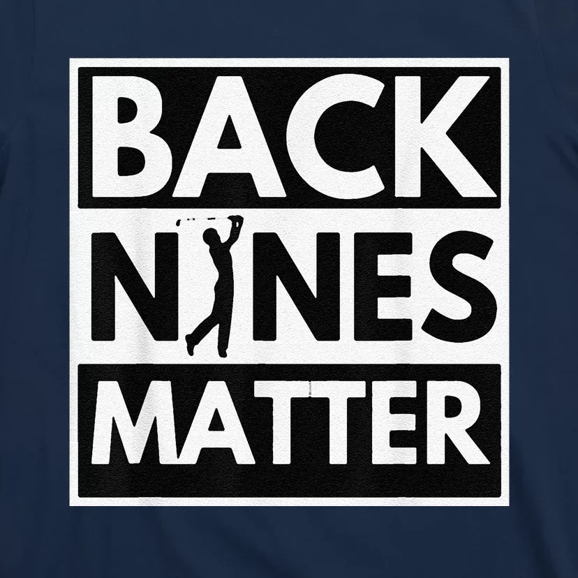 Back Nines Matter Golfing Lover & Golf Gift T-Shirt