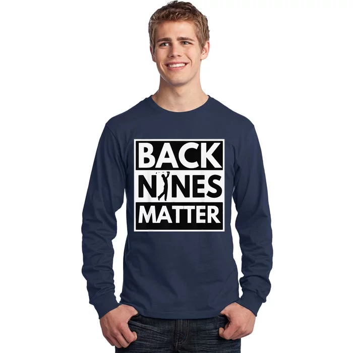 Back Nines Matter Golfing Lover & Golf Gift Tall Long Sleeve T-Shirt