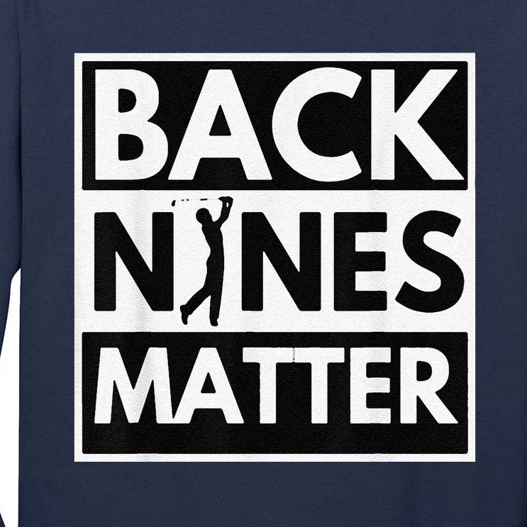 Back Nines Matter Golfing Lover & Golf Gift Tall Long Sleeve T-Shirt