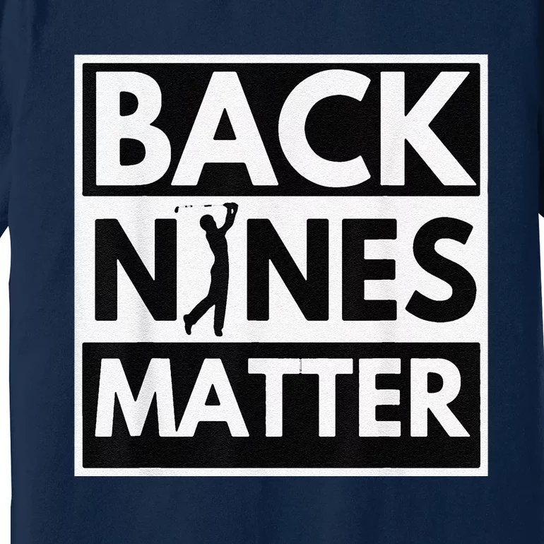 Back Nines Matter Golfing Lover & Golf Gift Premium T-Shirt