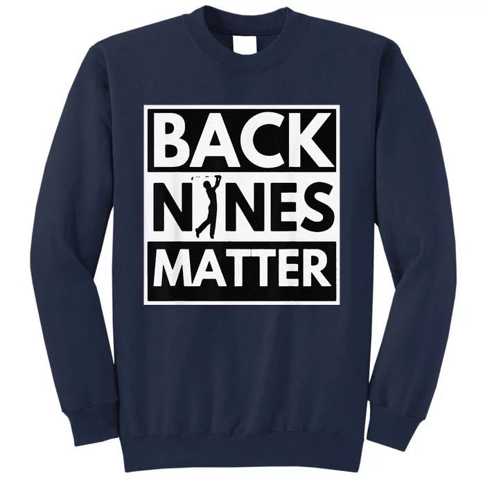 Back Nines Matter Golfing Lover & Golf Gift Tall Sweatshirt