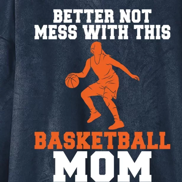 Better Not Mess With This Basketball Mom Meaningful Gift Hooded Wearable Blanket