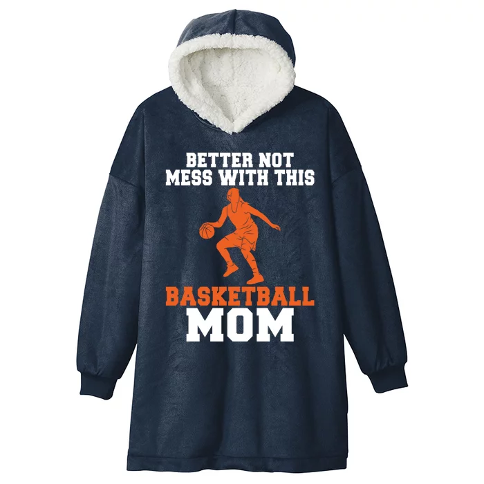 Better Not Mess With This Basketball Mom Meaningful Gift Hooded Wearable Blanket