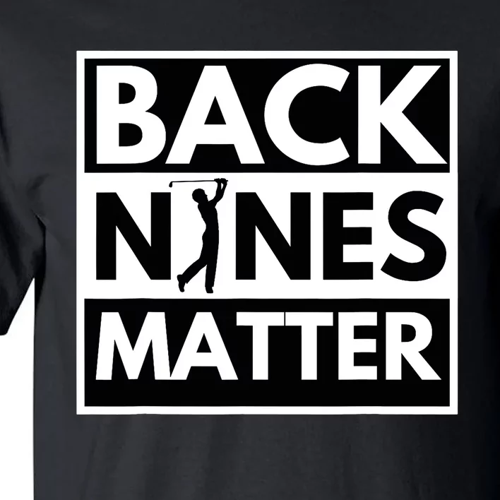 Back Nines Matter - Golfing Lover & Golf Gift Tall T-Shirt