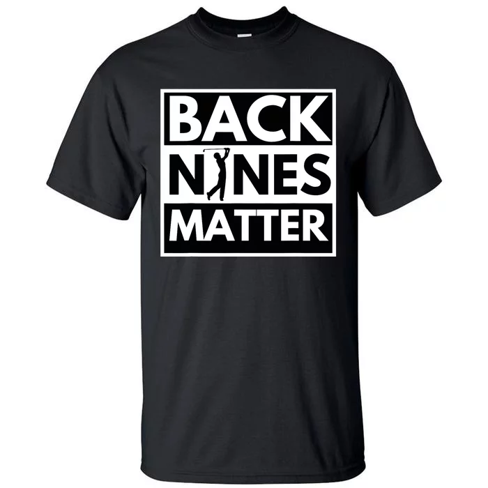 Back Nines Matter - Golfing Lover & Golf Gift Tall T-Shirt