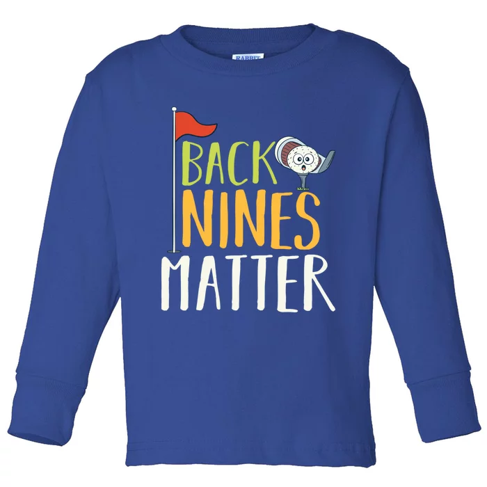 Back Nines Matter I Club Golfer Golf Ball Golfers Gift Toddler Long Sleeve Shirt