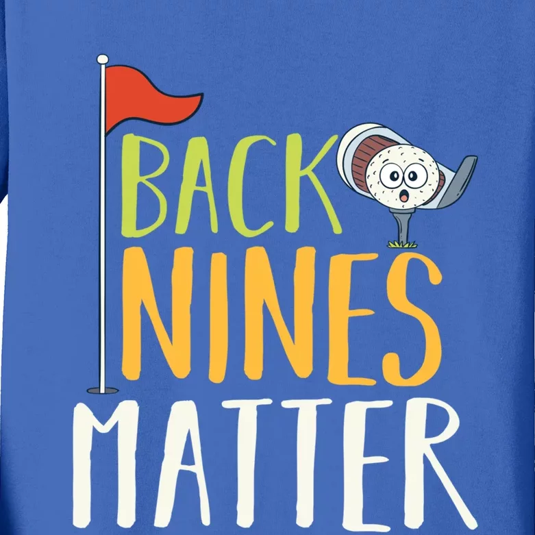 Back Nines Matter I Club Golfer Golf Ball Golfers Gift Kids Long Sleeve Shirt