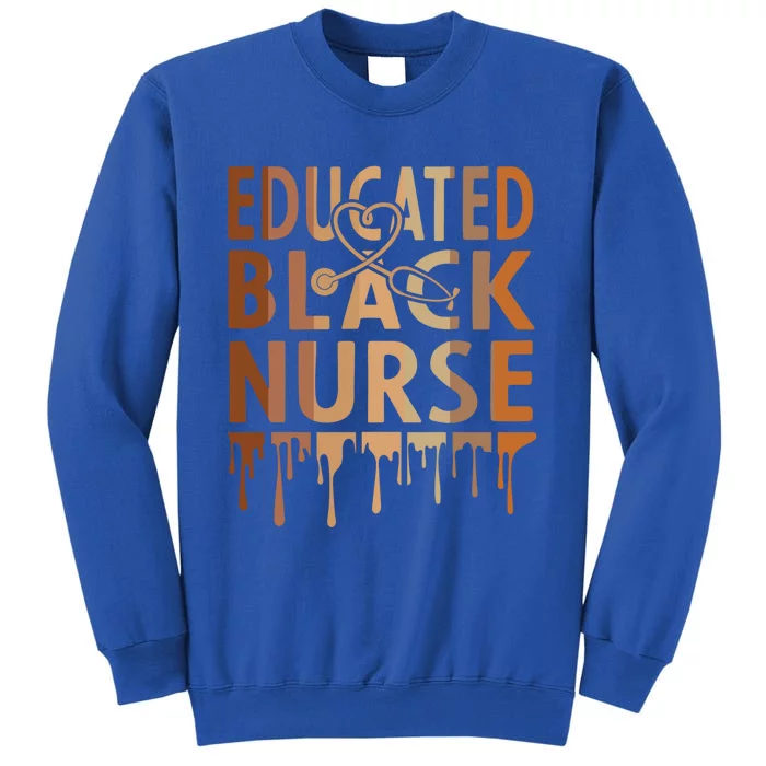 Black Nurse Melanin Nurse Educated Black History Month Nurse Gift Tall Sweatshirt