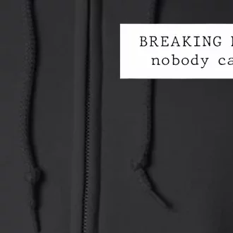 Breaking News Nobody Cares Full Zip Hoodie