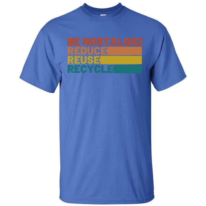 Be Nostalgic Reduce Reuse Recycle Waste Aget Gift Tall T-Shirt