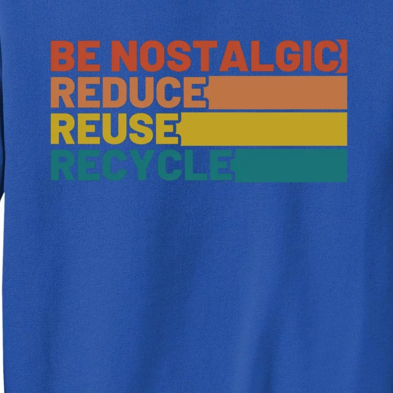 Be Nostalgic Reduce Reuse Recycle Waste Aget Gift Tall Sweatshirt