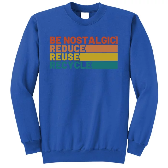 Be Nostalgic Reduce Reuse Recycle Waste Aget Gift Tall Sweatshirt