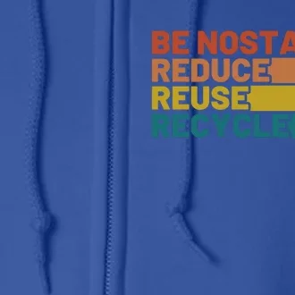 Be Nostalgic Reduce Reuse Recycle Waste Aget Gift Full Zip Hoodie