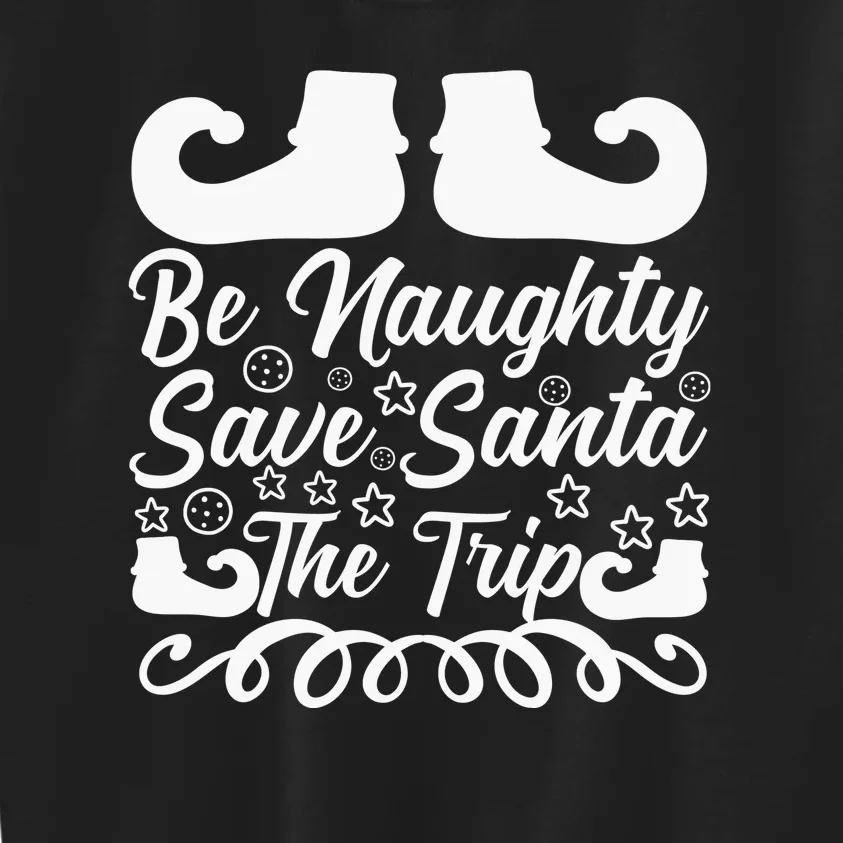 Be Naughty Save Santa The Trip Kids Sweatshirt