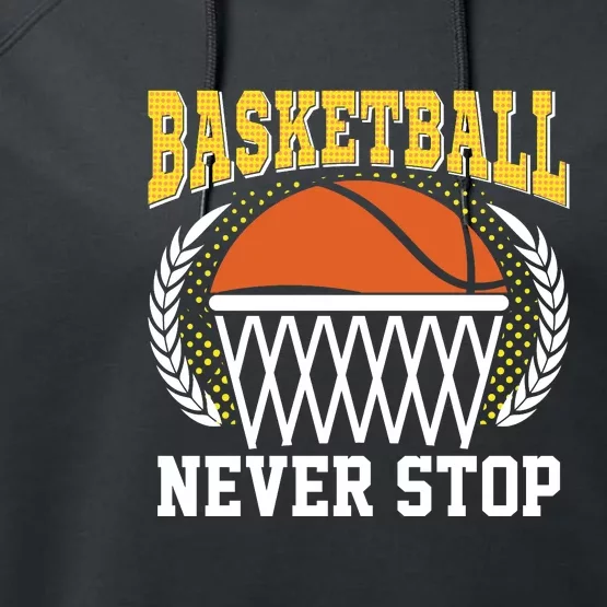 Basketball Never Stop Gift For Basketball Team Sport Bball Performance Fleece Hoodie