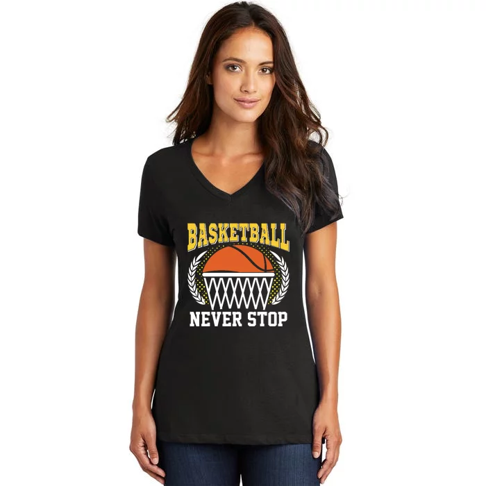 Basketball Never Stop Gift For Basketball Team Sport Bball Women's V-Neck T-Shirt