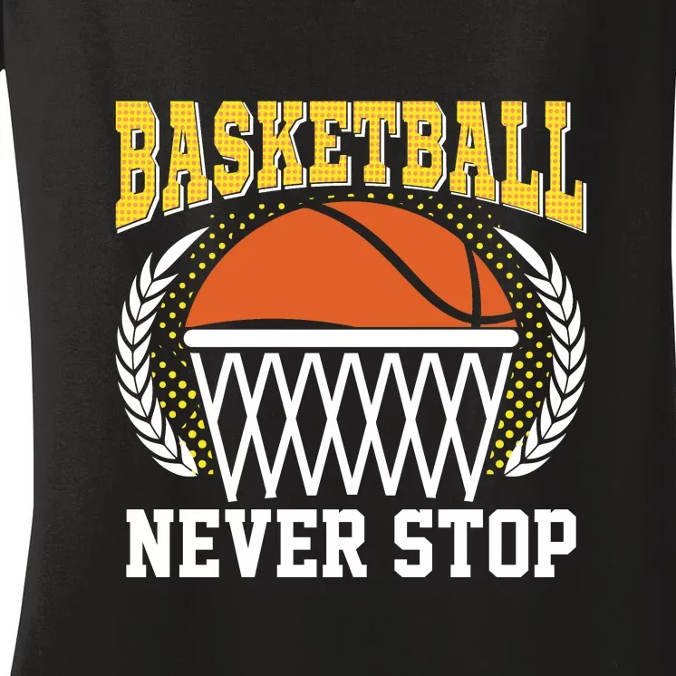 Basketball Never Stop Gift For Basketball Team Sport Bball Women's V-Neck T-Shirt