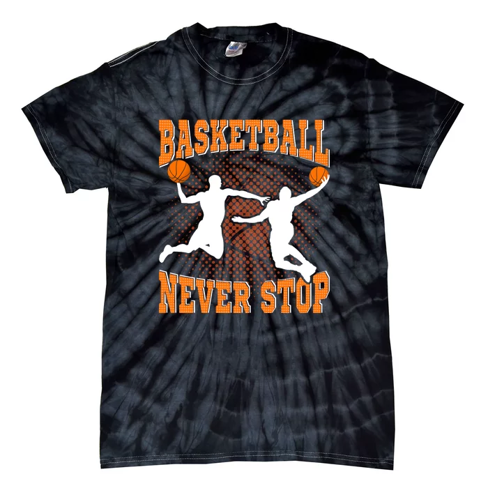 Basketball Never Stop For Basketball Team Sport Bball Tie-Dye T-Shirt