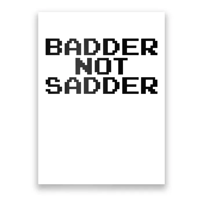 Badder Not Sadder Poster