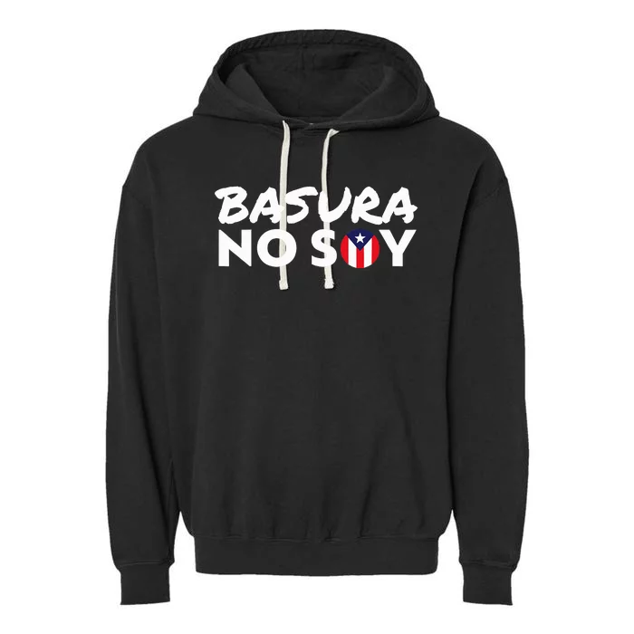 Basura No Soy Puerto Rico Flag IM Not Garbage Spanish 2024 Garment-Dyed Fleece Hoodie