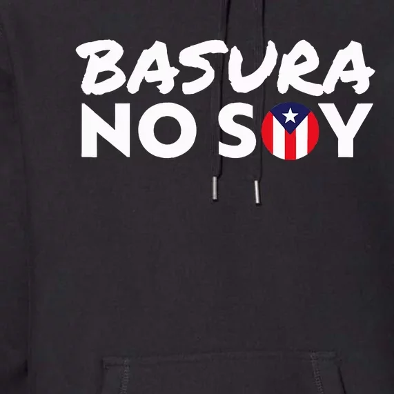 Basura No Soy Puerto Rico Flag IM Not Garbage Spanish 2024 Premium Hoodie