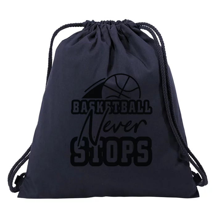 Basketball Never Stops Gift For Basketball Player Team Sport Bball Drawstring Bag