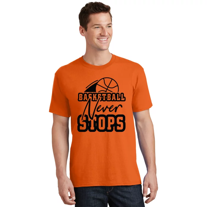 Basketball Never Stops Gift For Basketball Player Team Sport Bball T-Shirt