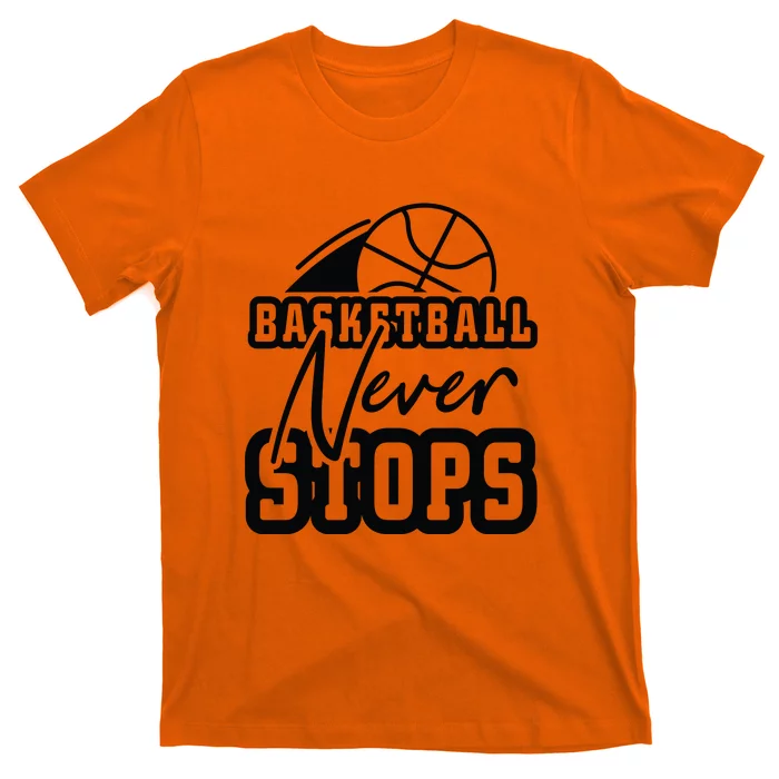 Basketball Never Stops Gift For Basketball Player Team Sport Bball T-Shirt