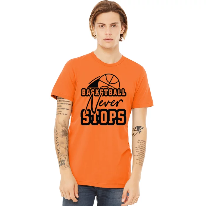 Basketball Never Stops Gift For Basketball Player Team Sport Bball Premium T-Shirt