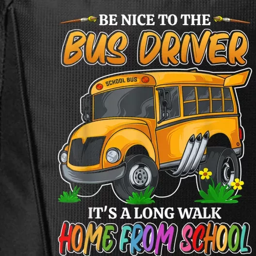 Be Nice To The Bus Driver Its A Long Walk Home From School City Backpack