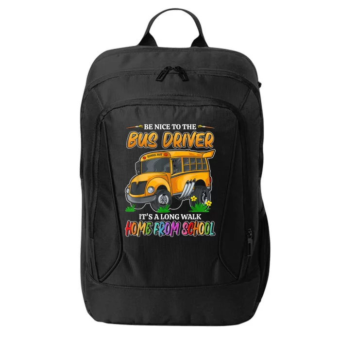 Be Nice To The Bus Driver Its A Long Walk Home From School City Backpack