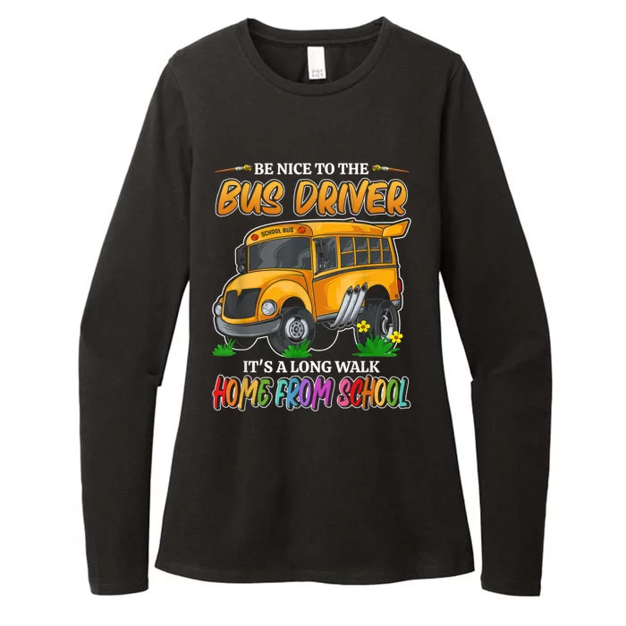 Be Nice To The Bus Driver Its A Long Walk Home From School Womens CVC Long Sleeve Shirt