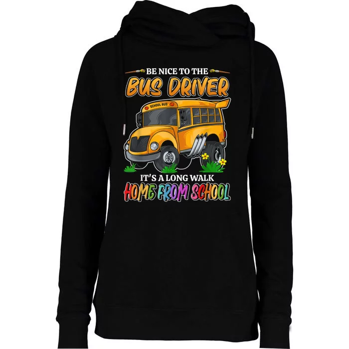 Be Nice To The Bus Driver Its A Long Walk Home From School Womens Funnel Neck Pullover Hood