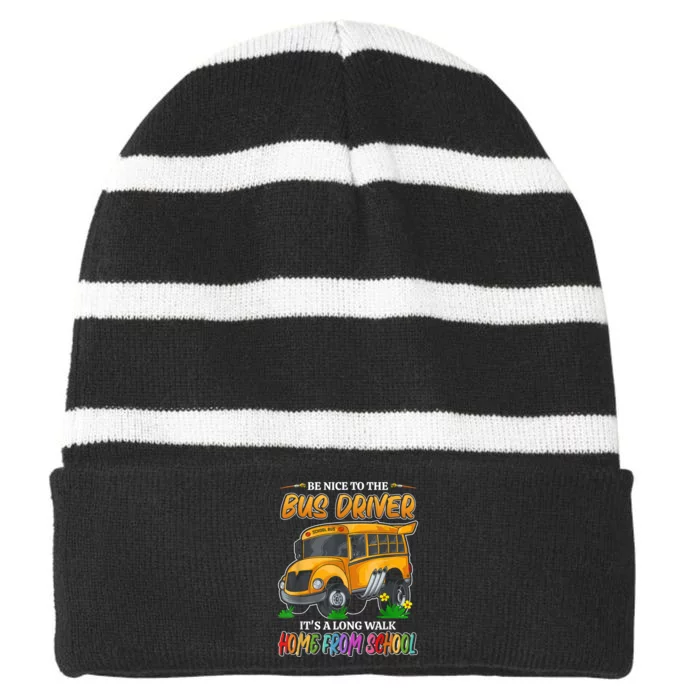 Be Nice To The Bus Driver Its A Long Walk Home From School Striped Beanie with Solid Band