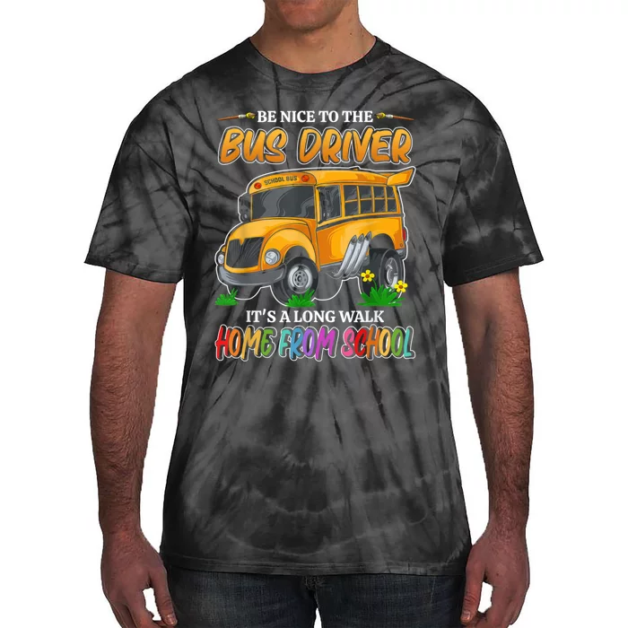 Be Nice To The Bus Driver Its A Long Walk Home From School Tie-Dye T-Shirt